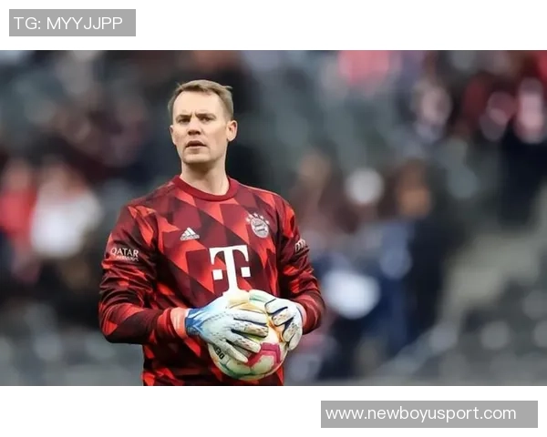 诺伊尔续约在即拜仁或将不得不出售努贝尔以平衡阵容